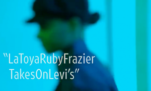 VIDEO LaToya Ruby Frazier - Levi's